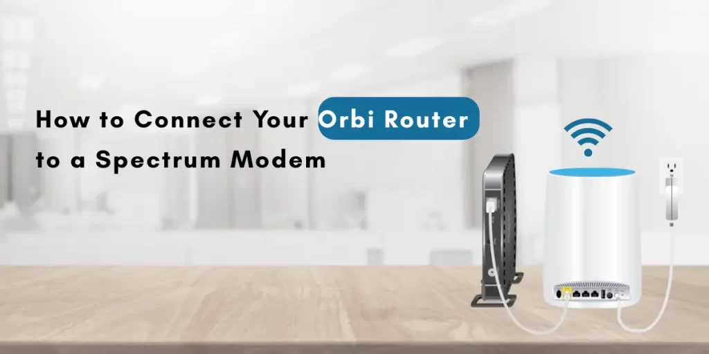 How to Connect Your Orbi Router to a Spectrum Modem