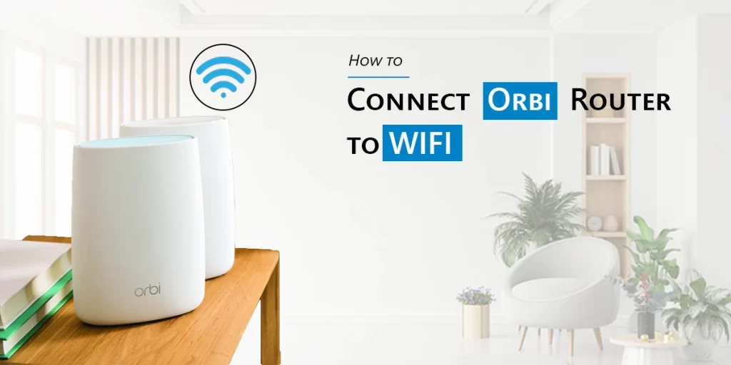 How To Connect Orbi Router To Wifi