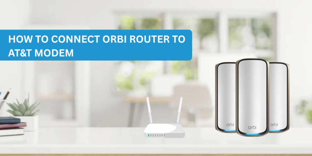 How to Connect Orbi Router to AT&T Modem